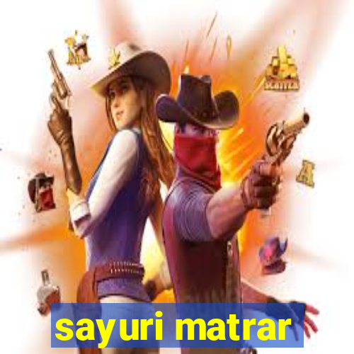 sayuri matrar